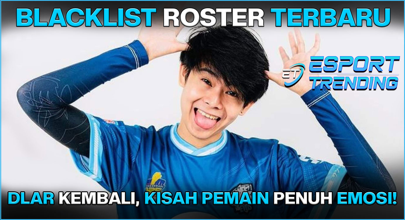 Blacklist Roster Terbaru: Dlar Kembali, Kisah Pemain Penuh Emosi!