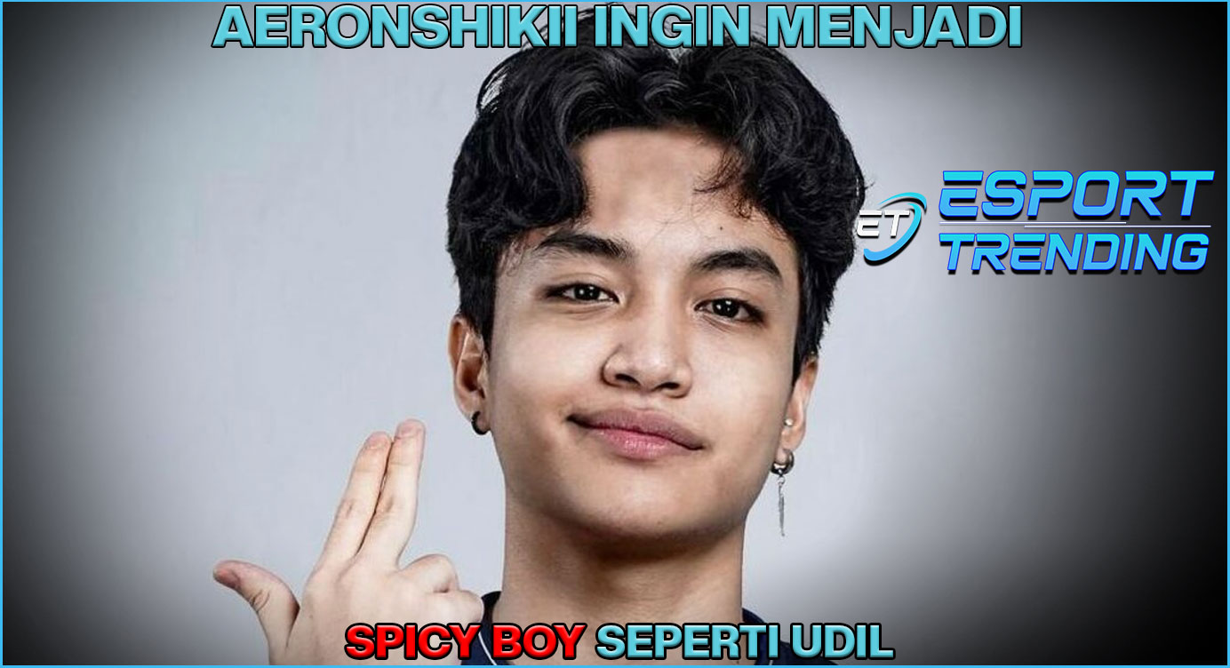 Aeronshikii ingin menjadi Spicy Boy seperti Udil.