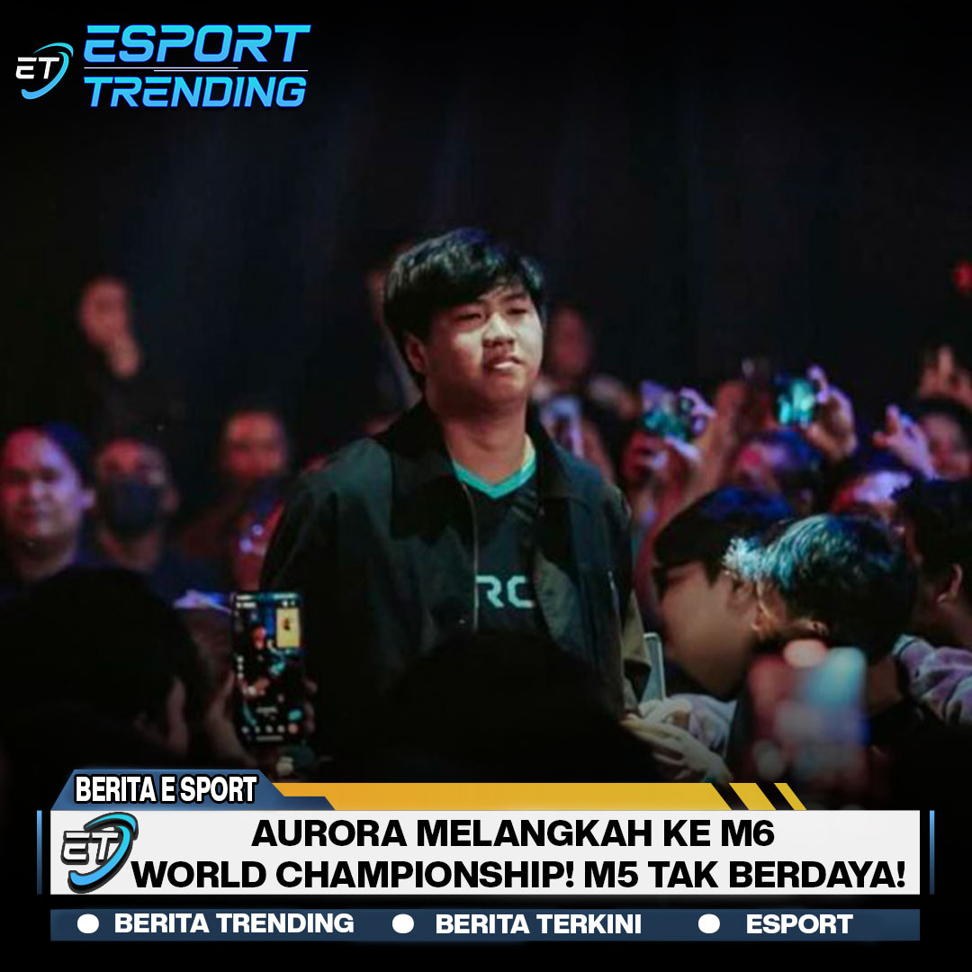 AURORA Melangkah ke M6 World Championship! Sang Juara M5 Tak Berdaya!