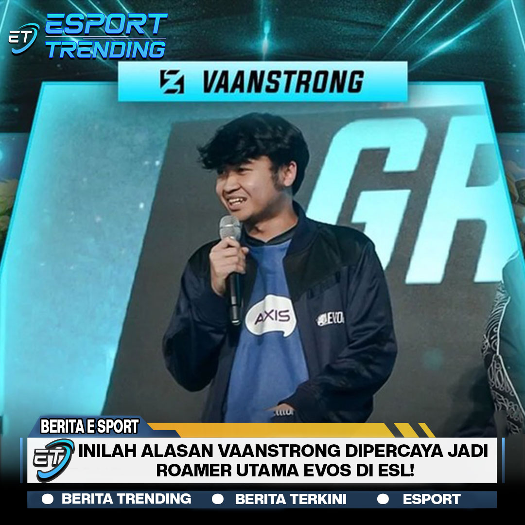 Inilah Alasan Vaanstrong Dipercaya Jadi Roamer Utama EVOS di ESL!