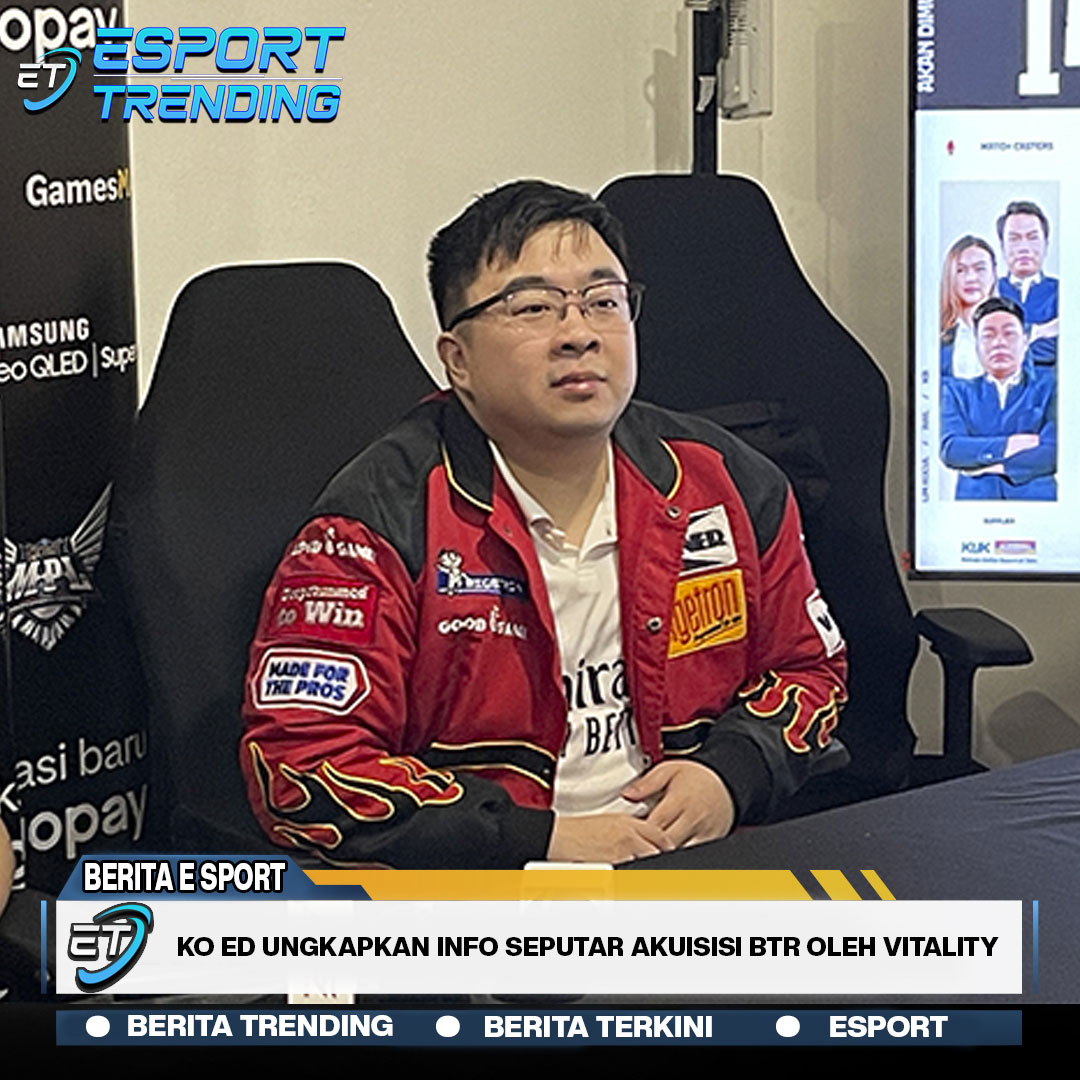 Ko Ed Ungkapkan Info Seputar Akuisisi BTR Oleh Vitality