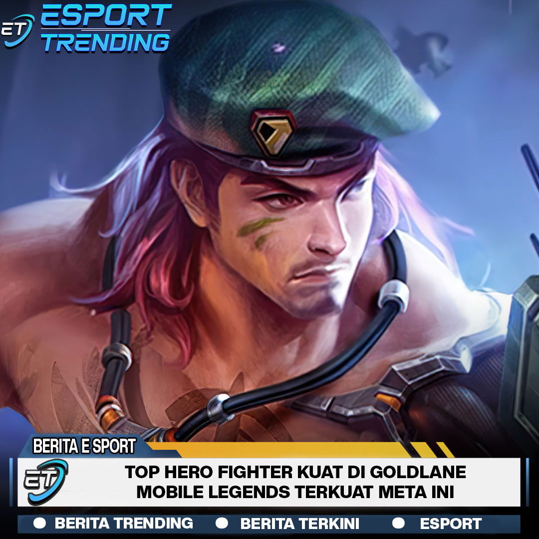 Top Hero Fighter Kuat di Goldlane Mobile Legends Terkuat Meta Ini