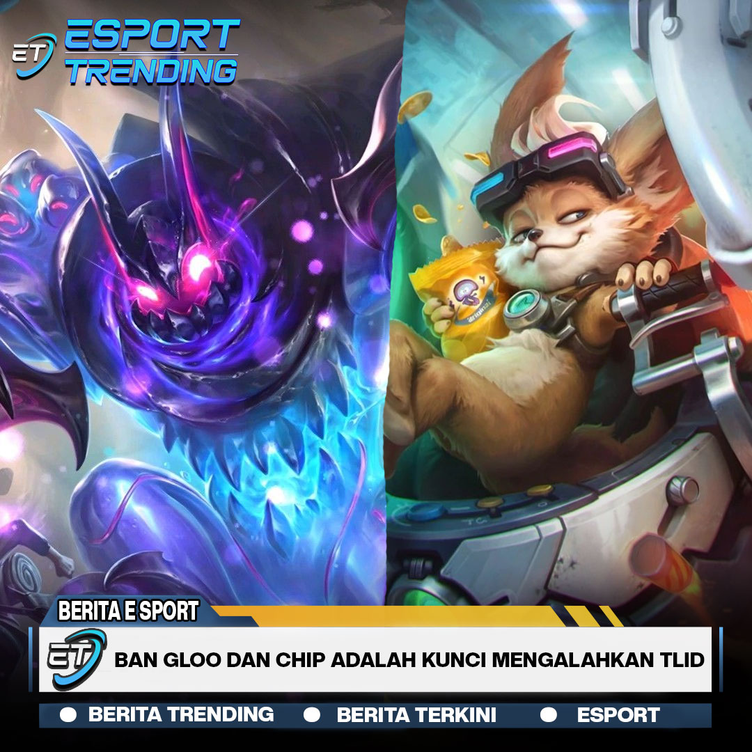 Ban Gloo Dan Chip Adalah Kunci Mengalahkan TLID